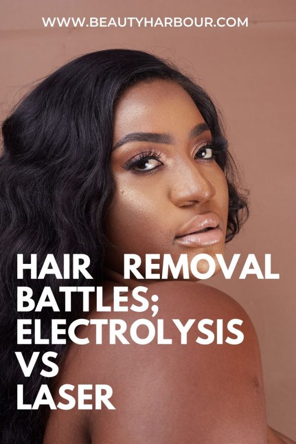 HAIR REMOVAL BATTLES; ELECTROLYSIS VS LASER WHICH IS THE BEST FOR YOU